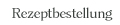 Rezeptbestellung